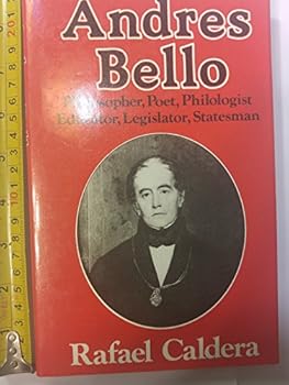 Hardcover Andrés Bello: Philosopher, Poet, Philologist, Educator, Legislator, Statesman Book