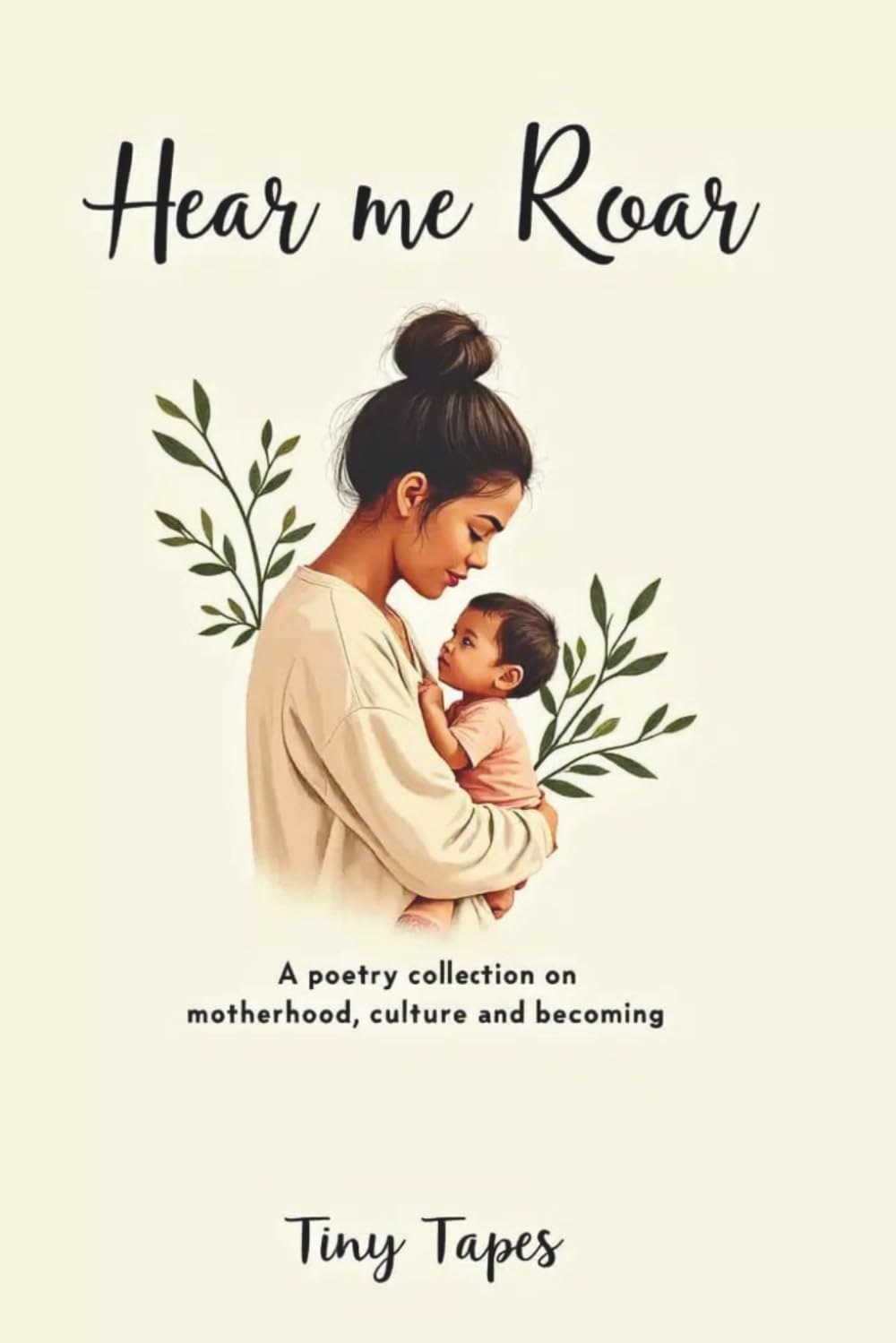 Hear Me Roar: Poems on Motherhood, Culture and Becoming