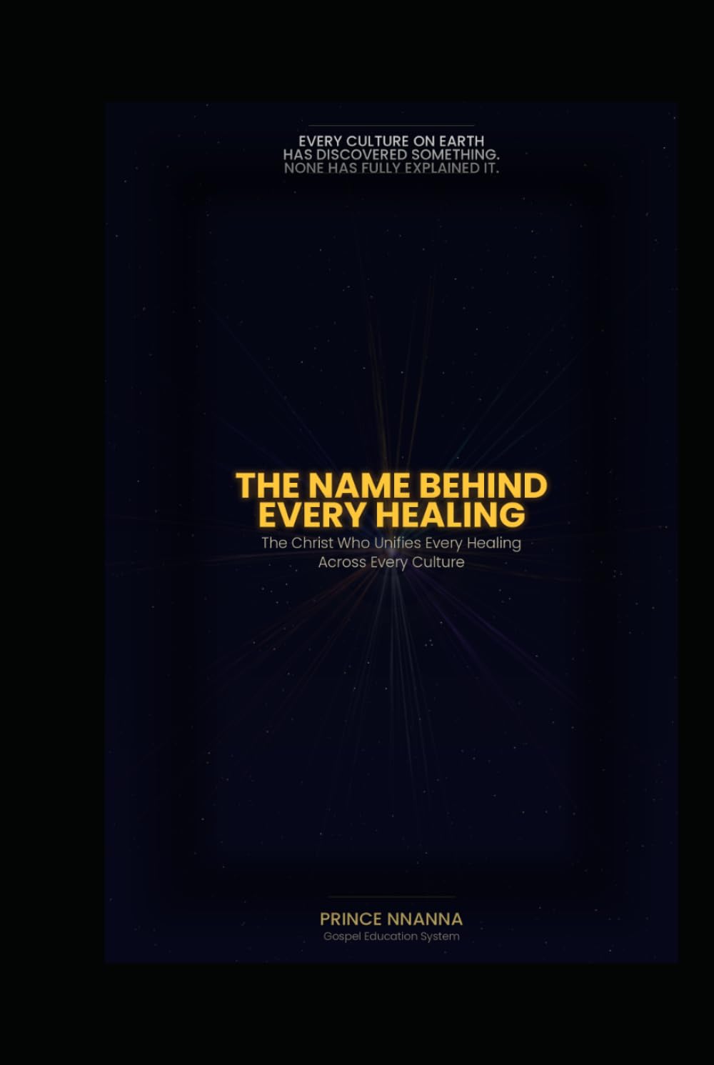 THE NAME BEHIND EVERY HEALING: The Christ Who Unifies Every Healing Across Every Culture
