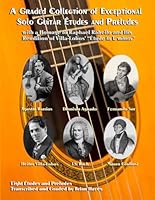 A Graded Collection of Exceptional Solo Guitar Études and Preludes: with a Homage to Raphael Rabello and His Rendition of Villa-Lobos’ “Étude in E minor” B0F63LTXK5 Book Cover
