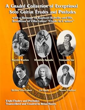 Paperback A Graded Collection of Exceptional Solo Guitar Études and Preludes: with a Homage to Raphael Rabello and His Rendition of Villa-Lobos’ “Étude in E minor” Book