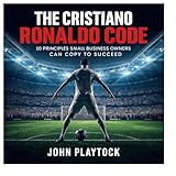 code bleu  THE CRISTIANO RONALDO CODE: 10 Principles Small Business Owners Can Copy to Succeed (English Edition)