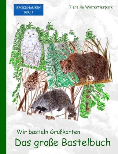 BROCKHAUSEN: Wir basteln Grusskarten - Das grosse Bastelbuch: Tiere im Wintertierpark (German Edition)