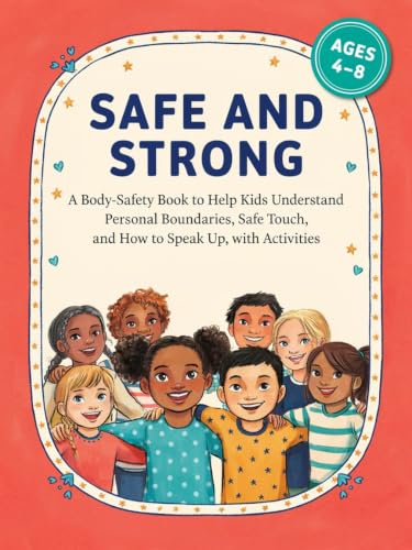 Safe and Strong: A Body-Safety Book to Help Kids Understand