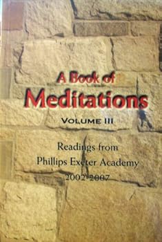 Paperback A Book of Meditations Volume III: Readings From Phillips Exeter Academy 2002-2007 Book
