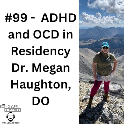 99 - ADHD & OCD in Residency, Dr. Megan Haughton, DO