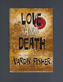Hardcover Love and Death: The complete stories of Vardis Fisher Book