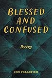 Blessed And Confused: Poetry
