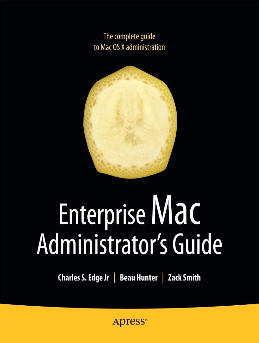 Enterprise Mac Administrators Guide (Books for Professionals by Professionals) 1st ed. Edition