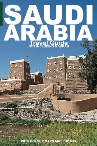 SAUDI ARABIA: Travel Guide (Not Including Makkah)