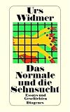 Das Normale und die Sehnsucht - Urs Widmer
