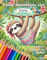 Faule Abenteuer von Frieda: Faultier-Malbuch für Kinder (German Edition) B0F6BYZFJC Book Cover