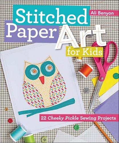 Stitched Paper Art for Kids: 22 Cheeky Pickle Sewing Projects