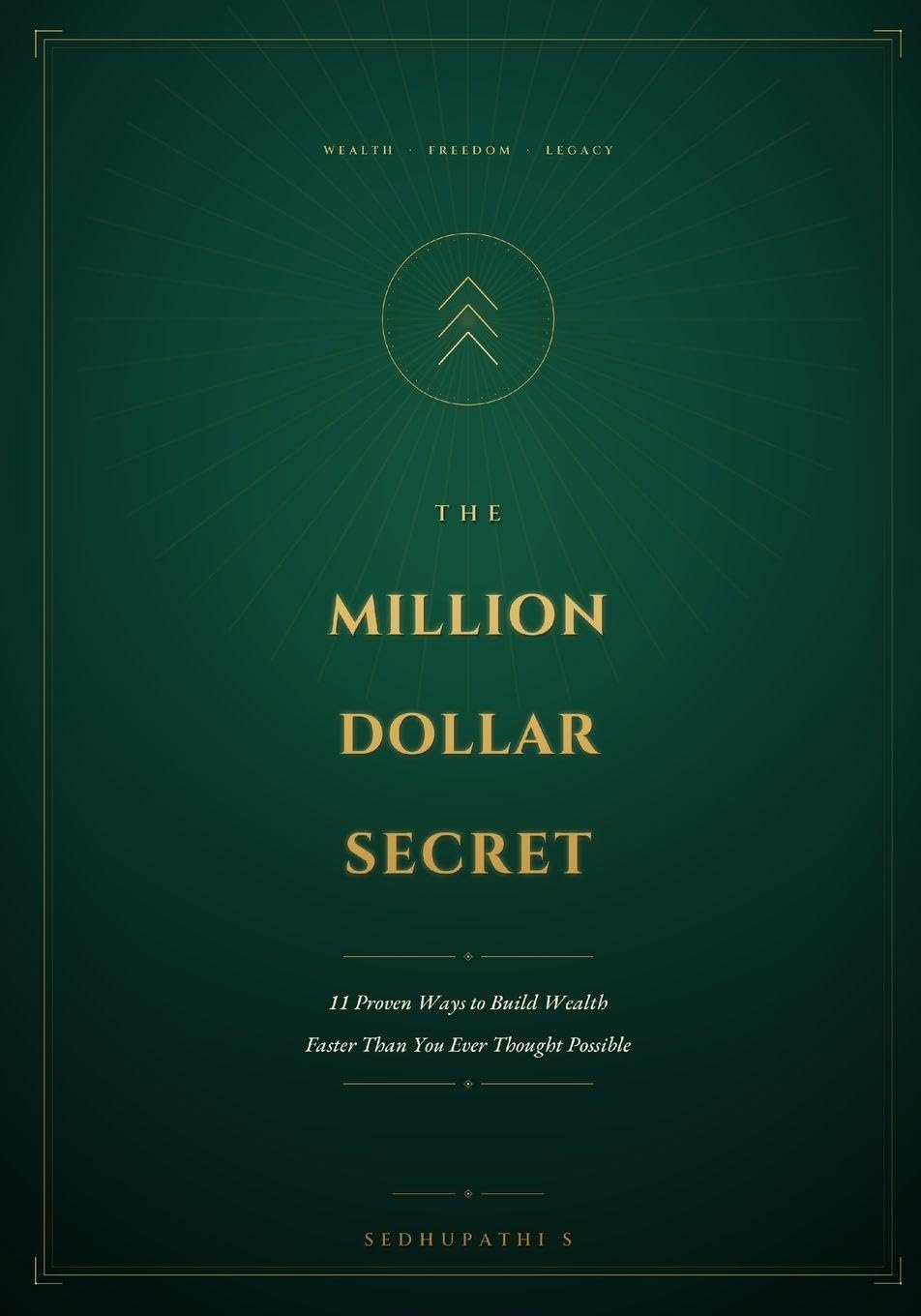 THE MILLION DOLLAR SECRET: 11 Proven Ways to Build Wealth Faster Than You Ever Thought Possible