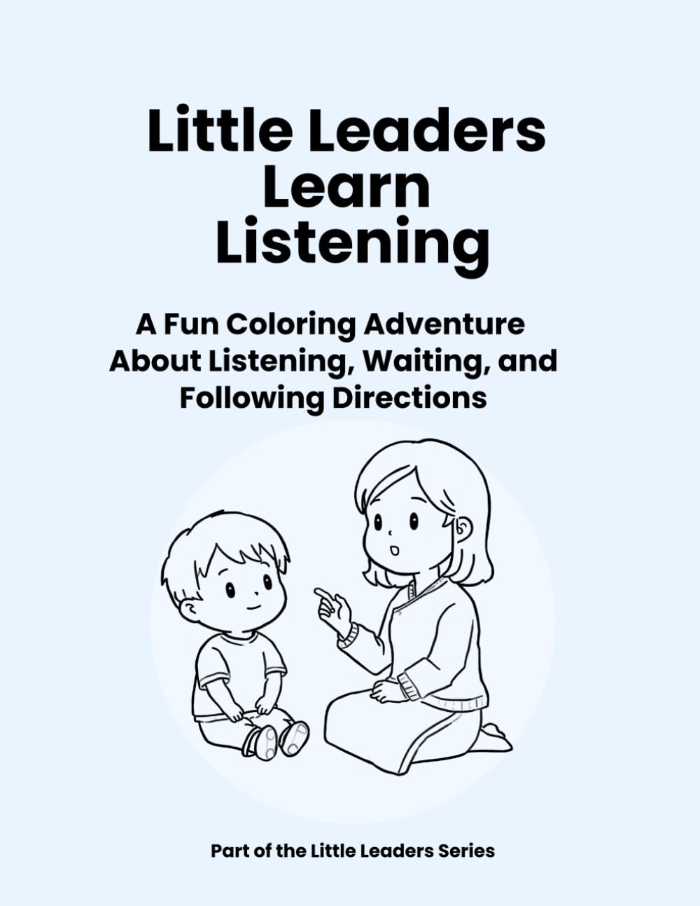 Little Leaders Learn Listening: A Fun Coloring Adventure About Listening, Waiting, and Following Directions