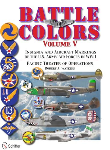 Battle Colors Volume V: Pacific Theater of Operations: Insignia and Aircraft Markings of the U.S. Army Air Forces in World War II (Battle Colors, 5)
