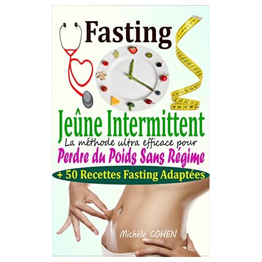 Fasting - Jeûne Intermittent: Le guide complet et pratique pour découvrir le pouvoir du jeûne intermittent : La méthode ultra efficace pour perdre du poids sans régime + 50 Recettes Fasting adaptées