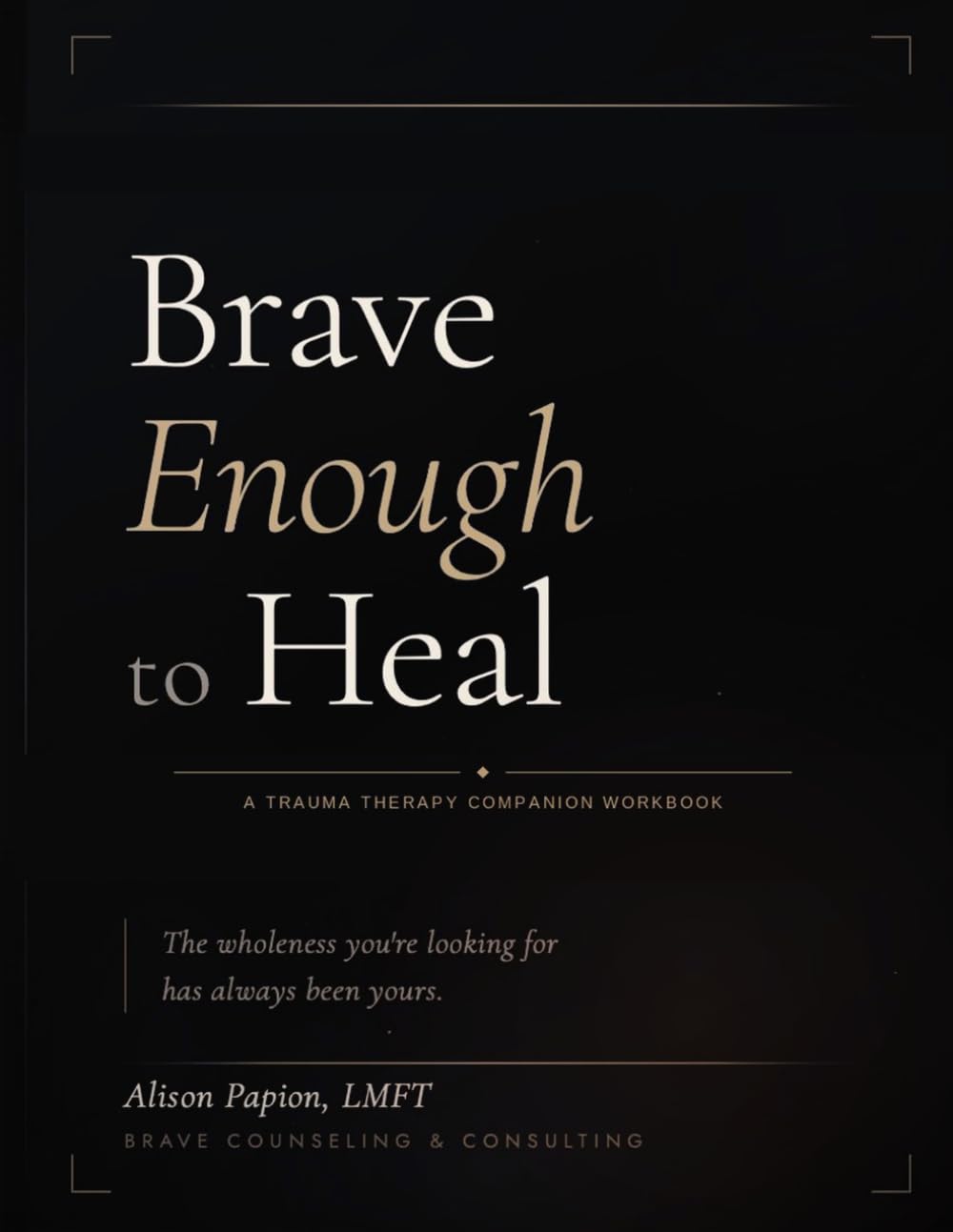 Brave Enough to Heal: A Trauma Therapy Companion Workbook