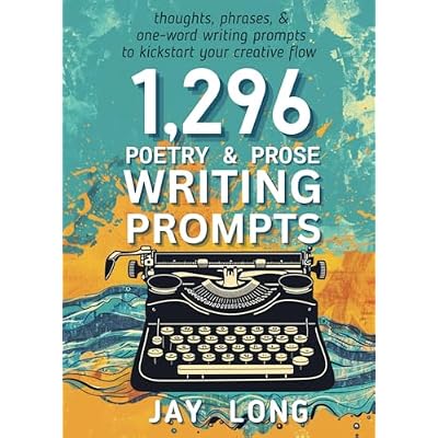 1,296 Poetry & Prose Writing Prompts