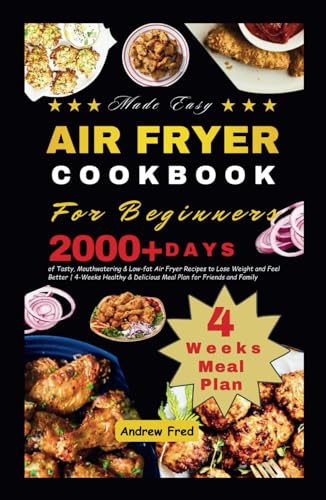 Made Easy Air Fryer Cookbook for Beginners: 2000+ Days of Tasty, Mouthwatering & Low-Fat Air Fryer Recipes to Lose Weight and Feel Better | 4-Week Healthy & Delicious Meal Plan for Friends and Family image 2