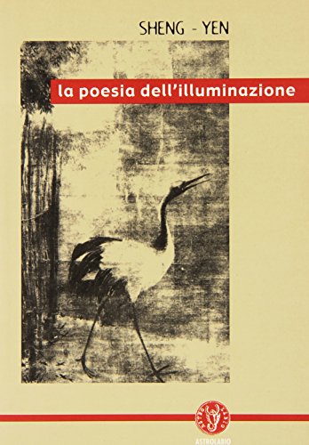 La poesia dell'illuminazione. Liriche di antichi maestri ch'an tradotte e commentate La poesia dell'illuminazione. Liriche di antichi maestri ch'an tradotte e commentate