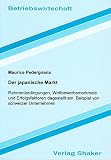 Der japanische Markt - Rahmenbedingungen, Wettbewerbsmerkmale und Erfolgsfaktoren dagestellt am Beispiel von schweizer Unternehmen (Berichte aus der Betriebswirtschaft)