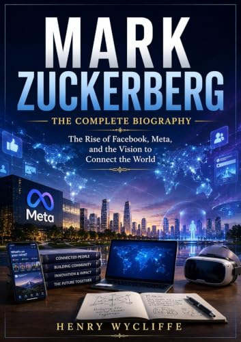 Mark Zuckerberg: The Complete Biography...