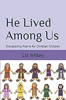 He Lived Among Us: Christian Discipleship Poems for Children (Poems from the Pew) 1973326035 Book Cover