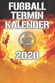 Fu?ball Terminkalender 2020 EM Countdown : Terminplaner/Taschenkalender Mit Jahres-, Monats- und Wochen?bersichten, Ferienplan, Spielplan, Aufstellungs-/Taktikseiten, Notizen