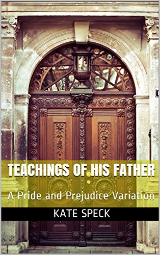 Teachings Of His Father A Pride And Prejudice Variation Kindle Edition By Speck Kate Romance Kindle Ebooks Amazon Com Teachings Of His Father A Pride And Prejudice Variation Kindle Edition By Speck Kate Romance Kindle Ebooks Amazon Com