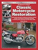 The Beginner's Guide to Classic Motorcycle Restoration: Your Step-by-Step Guide to Setting Up a Workshop, Choosing a Project, Dismantling, Sourcing ... & 1980s (Enthusiast's Restoration Manual)