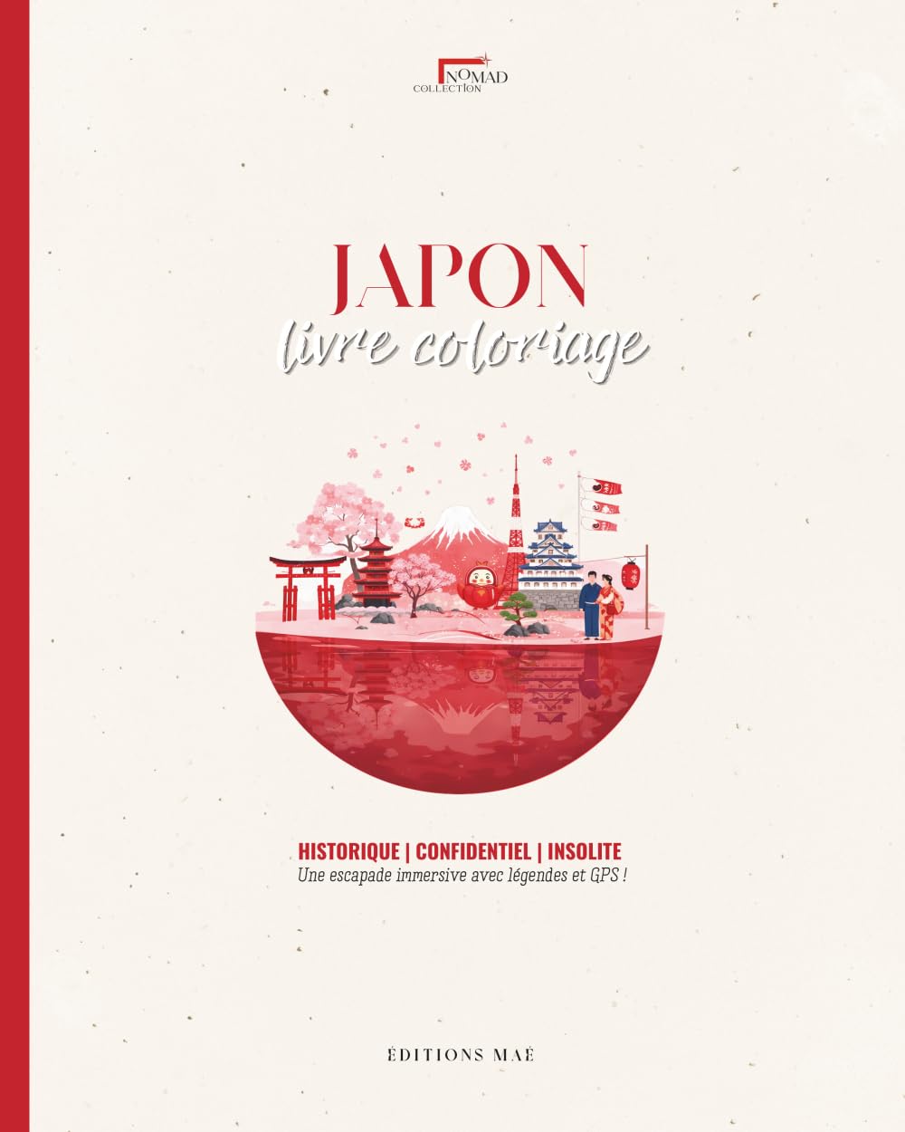 Livre Coloriage Adulte Japon — Temples pagodes, Cerisiers en fleurs & Modernité absolue | Avec légendes culturelles |: Nomad Collection — Immersion à ... du Japon | Autres destinations disponibles