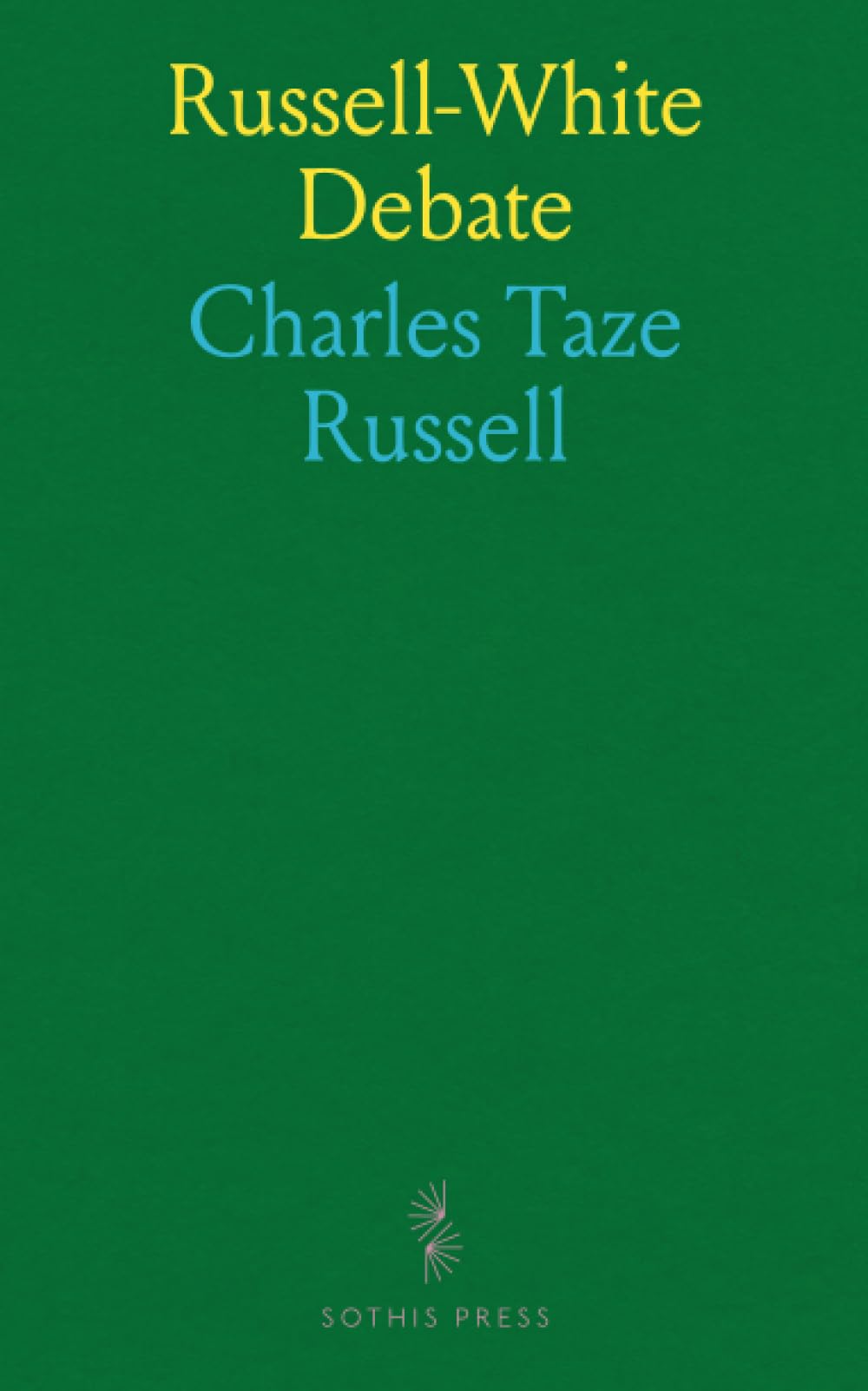 Russell-White Debate: A Public Discussion Between Pastor Charles T. Russell (Millennial Dawn) Of Allegheny, Pa;, And L. S. White (Christian) Of Dallas, Tex