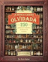 La Botica Casera Olvidada: 250 poderosos remedios al alcance de tu mano 1970276541 Book Cover