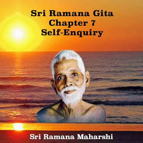 Ramana Gita ~ Chapter 7 ~ Self-Enquiry (& Meditation) ~ Teachings For Mind Control & Self-Knowledge