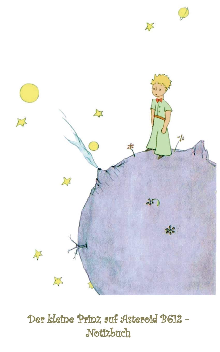 Der kleine Prinz auf Asteroid B612 - Notizbuch: Notebook, Fantasy, Fantasie, The Little Prince, Le petit prince, verzaubert, Zauber, Original, ... Erwachsene, Geschenkbuch, Geschenk