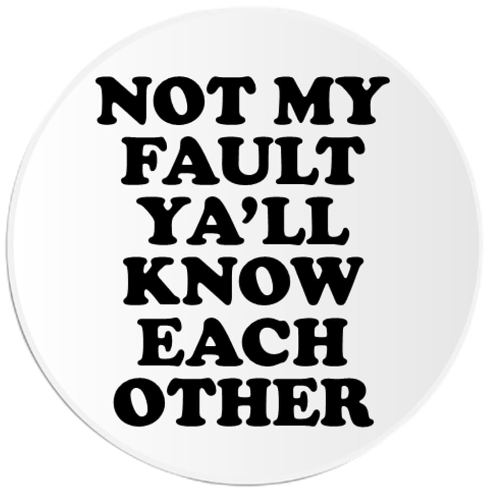 Not My Fault Ya'll Know Each Other - 3 Pack Circle Stickers 3 Inch - Funny Meme Humor