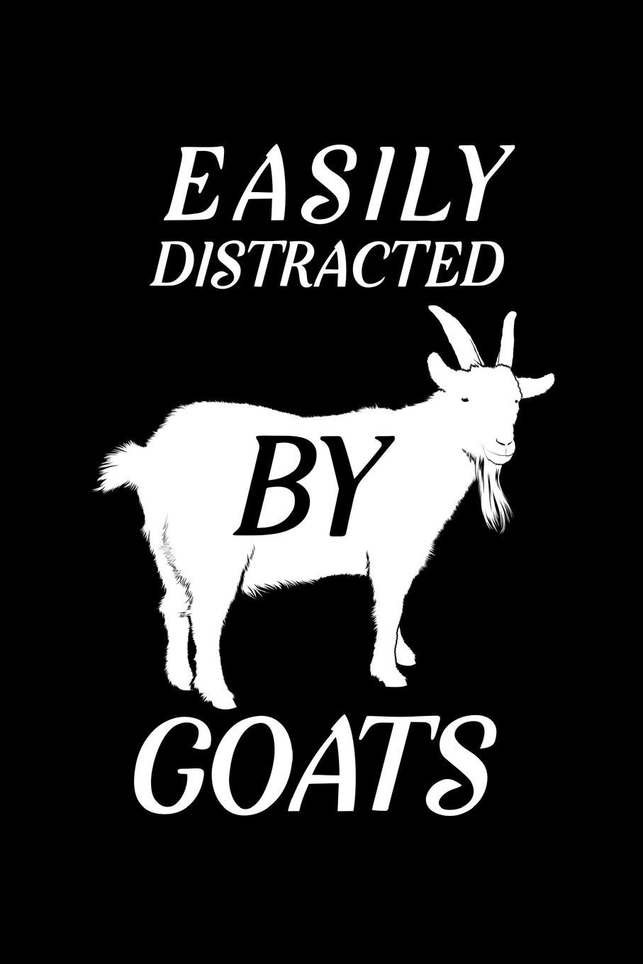 Easily Distracted by Goats: Blank Lined Journal Notebook, 6" x 9", Goat journal, Goat notebook, Ruled, Writing Book, Notebook for Goat lovers, Goat Day Gifts