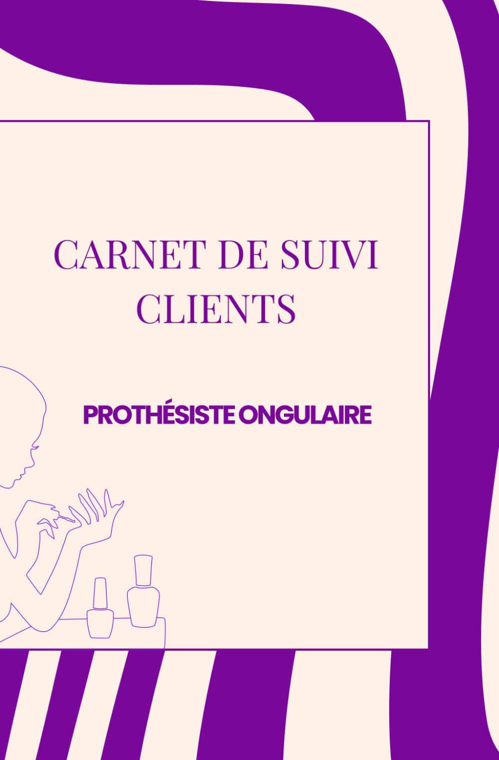CARNET DE SUIVI CLIENTS - Prothésiste ongulaire: Styliste ongulaire (Suivi des rendez-vous clients pour les prothésistes ongulaires)