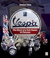 Vespa: The Story of a Cult Classic in Pictures 1845847903 Book Cover
