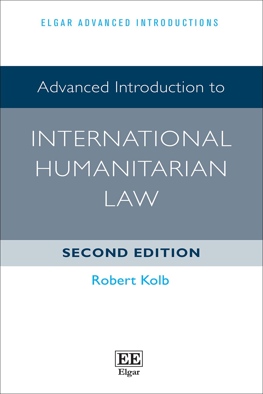 Advanced Introduction to International Humanitarian Law: Second Edition (Elgar Advanced Introductions series)