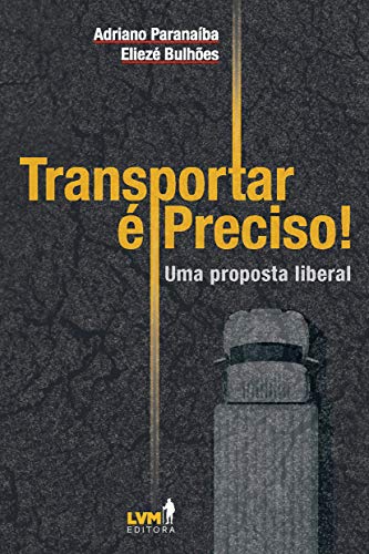 Transportar é preciso! Uma análise liberal sobre os desafios dos transportes no Brasil: uma Proposta Liberal