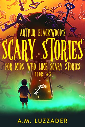 Cover of Arthur Blackwood's Scary Stories for Kids Who Like Scary Stories, Book 3