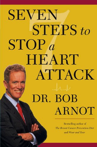 Seven Steps to Stop a Heart Attack: Dr. Arnot, Bob: 9780641741708 ...