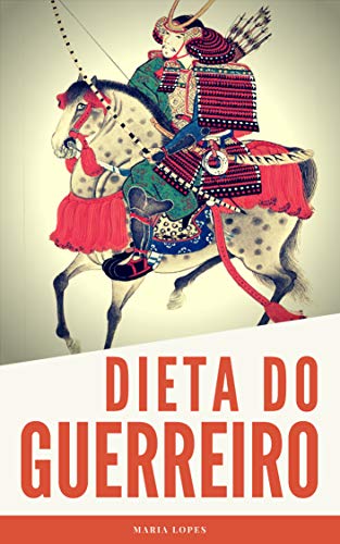 A Dieta do Guerreiro: Guia rápido + 30 receitas para o seu dia-a-dia (Edições Saúde Mais Livro 5 PDF