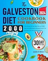 The Galveston Diet Cookbook for Beginners: A No-Stress 30-Day Meal Plan with 2000 Easy Anti Inflammatory Recipes to Burn Fat and Tame Your Hormonal Symptoms B0CWR5764J Book Cover