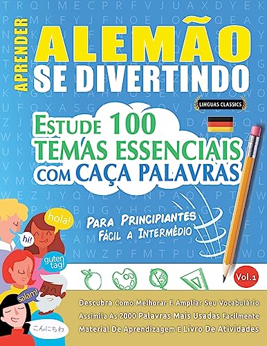 Aprender Alemão Se Divertindo! - Para Principiantes: FÁCIL A INTERMÉDIO - ESTUDE 100 TEMAS ESSENCIAIS COM CAÇA PALAVRAS - VOL.1 - Descubra Como Melhorar E Ampliar Seu Vocabulário!
