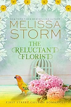 The Reluctant Florist: A Heartwarming Journey of Faith, Hope & Love (First Street Church Romances Book 1) by [Melissa Storm]