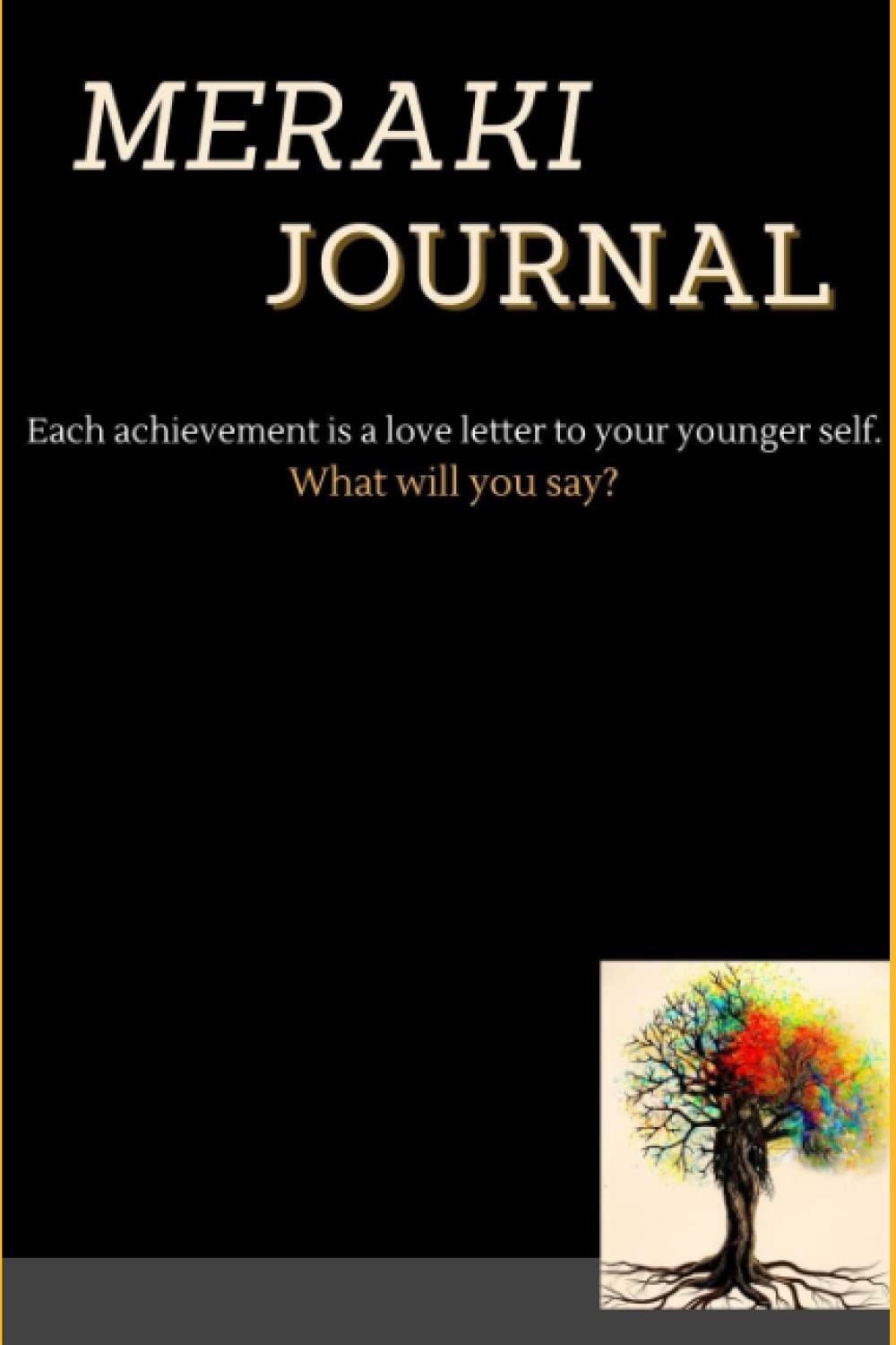 Meraki Journal: Each achievement is a love letter to your younger self. What will you say? (Meraki Self-Help Journey)