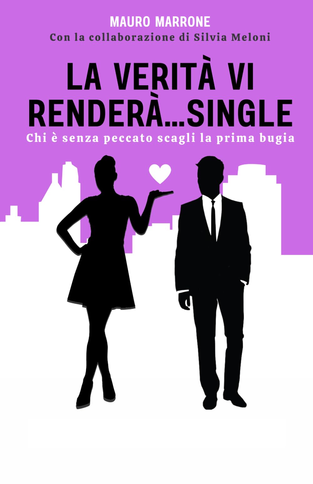 La verità vi renderà SINGLE: Chi è senza peccato scagli la prima bugia